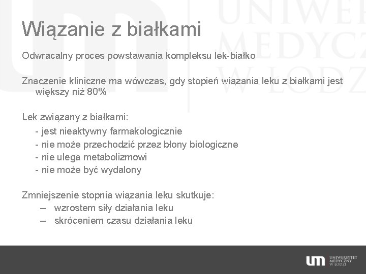 Wiązanie z białkami Odwracalny proces powstawania kompleksu lek-białko Znaczenie kliniczne ma wówczas, gdy stopień