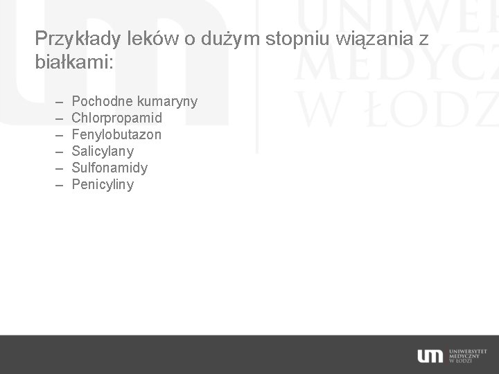 Przykłady leków o dużym stopniu wiązania z białkami: – – – Pochodne kumaryny Chlorpropamid