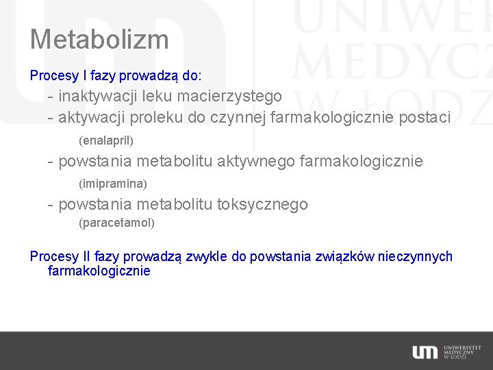 Metabolizm Procesy I fazy prowadzą do: - inaktywacji leku macierzystego - aktywacji proleku do