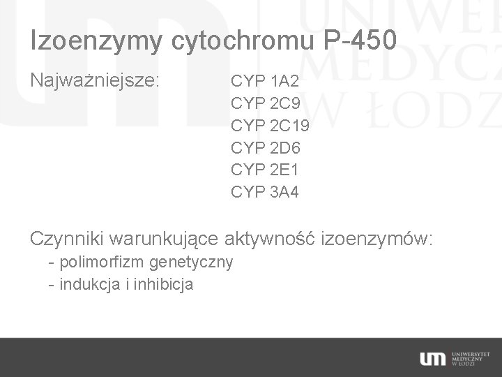 Izoenzymy cytochromu P-450 Najważniejsze: CYP 1 A 2 CYP 2 C 9 CYP 2