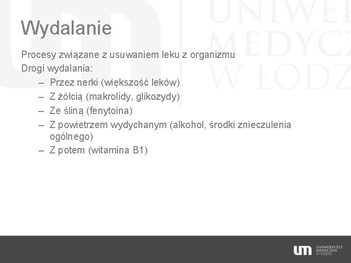 Wydalanie Procesy związane z usuwaniem leku z organizmu Drogi wydalania: – Przez nerki (większość