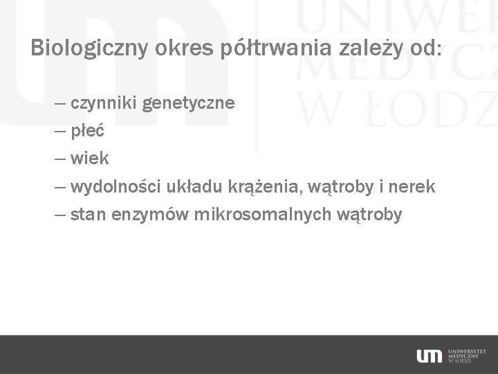 Biologiczny okres półtrwania zależy od: – czynniki genetyczne – płeć – wiek – wydolności