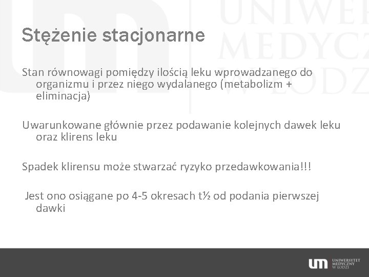 Stężenie stacjonarne Stan równowagi pomiędzy ilością leku wprowadzanego do organizmu i przez niego wydalanego