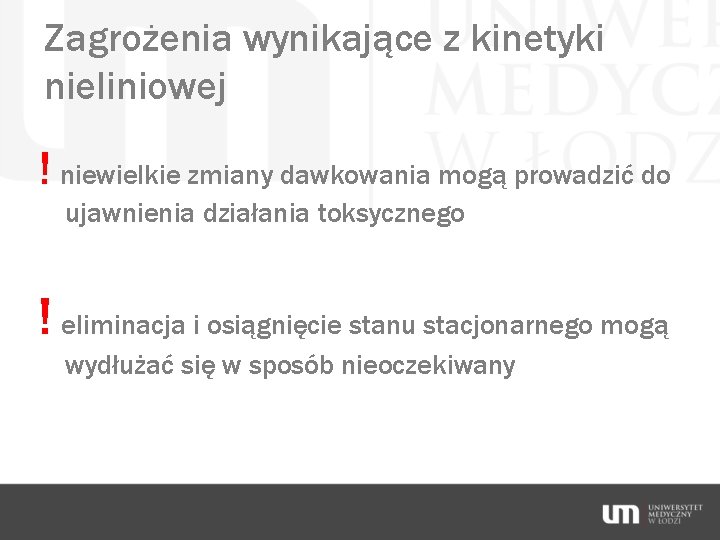 Zagrożenia wynikające z kinetyki nieliniowej ! niewielkie zmiany dawkowania mogą prowadzić do ujawnienia działania