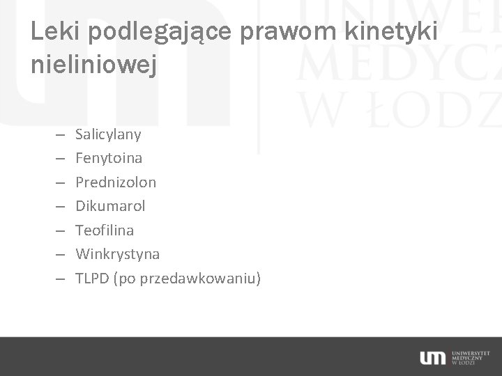 Leki podlegające prawom kinetyki nieliniowej – – – – Salicylany Fenytoina Prednizolon Dikumarol Teofilina