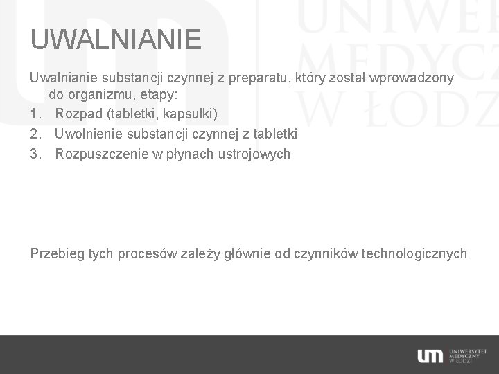 UWALNIANIE Uwalnianie substancji czynnej z preparatu, który został wprowadzony do organizmu, etapy: 1. Rozpad