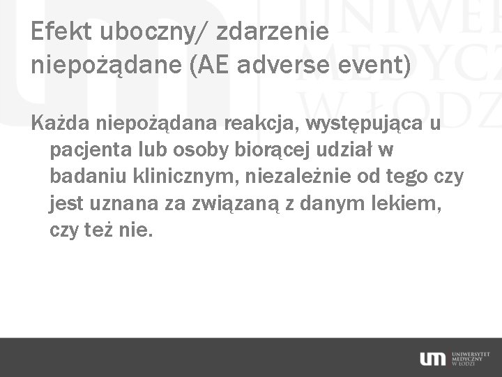 Efekt uboczny/ zdarzenie niepożądane (AE adverse event) Każda niepożądana reakcja, występująca u pacjenta lub