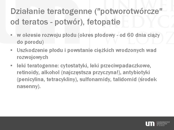 Działanie teratogenne ("potworotwórcze" od teratos - potwór), fetopatie • w okresie rozwoju płodu (okres