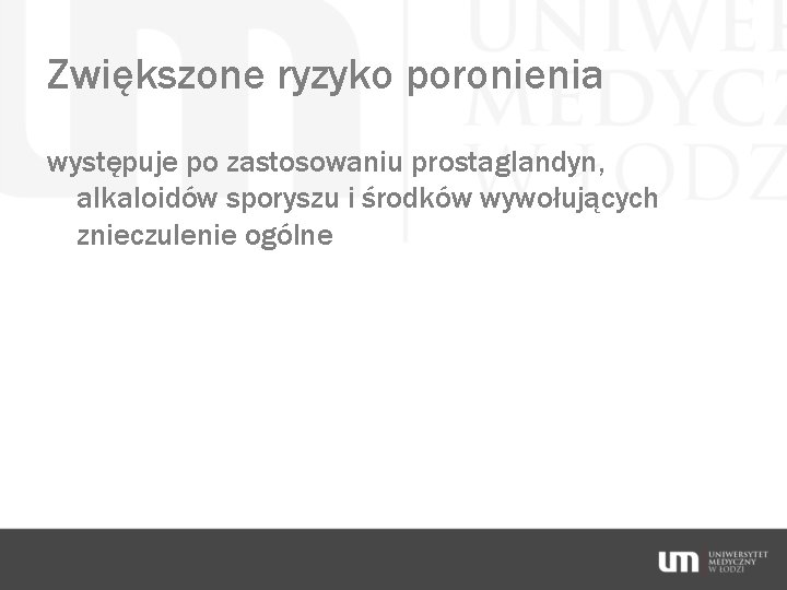 Zwiększone ryzyko poronienia występuje po zastosowaniu prostaglandyn, alkaloidów sporyszu i środków wywołujących znieczulenie ogólne