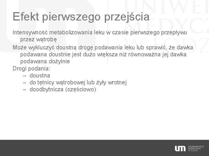 Efekt pierwszego przejścia Intensywność metabolizowania leku w czasie pierwszego przepływu przez wątrobę Może wykluczyć