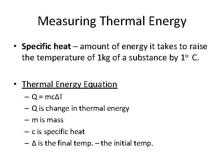 Measuring Thermal Energy • Specific heat – amount of energy it takes to raise