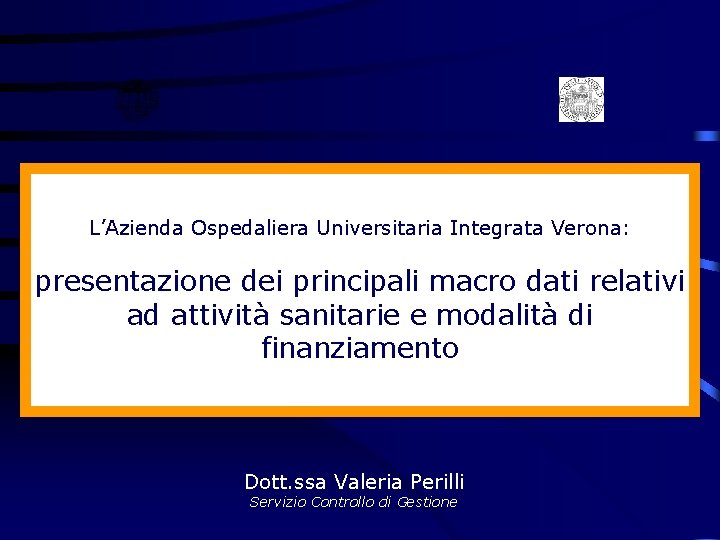 L’Azienda Ospedaliera Universitaria Integrata Verona: presentazione dei principali macro dati relativi ad attività sanitarie