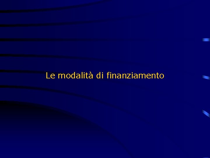 Le modalità di finanziamento 