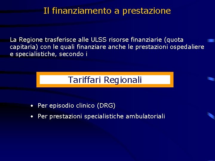 Il finanziamento a prestazione La Regione trasferisce alle ULSS risorse finanziarie (quota capitaria) con