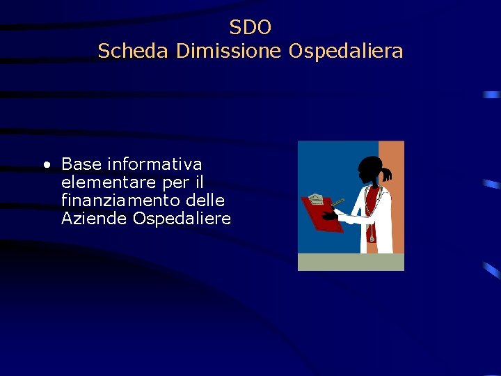 SDO Scheda Dimissione Ospedaliera • Base informativa elementare per il finanziamento delle Aziende Ospedaliere