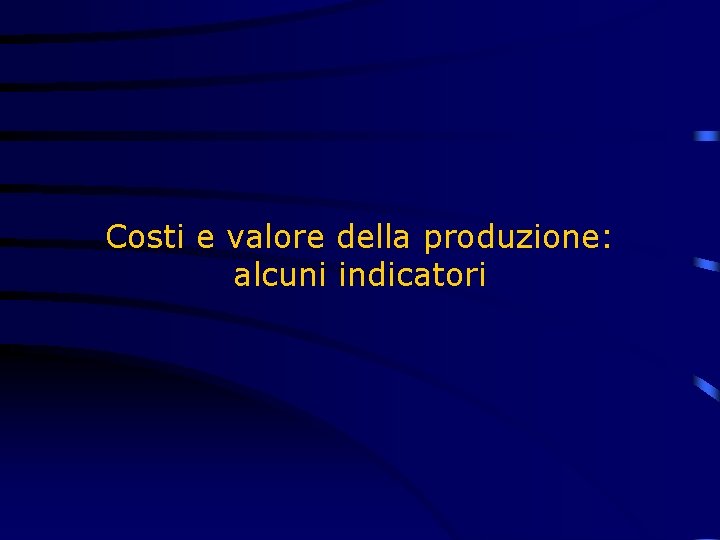 Costi e valore della produzione: alcuni indicatori 