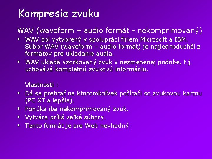 Kompresia zvuku WAV (waveform – audio formát - nekomprimovaný) § WAV bol vytvorený v