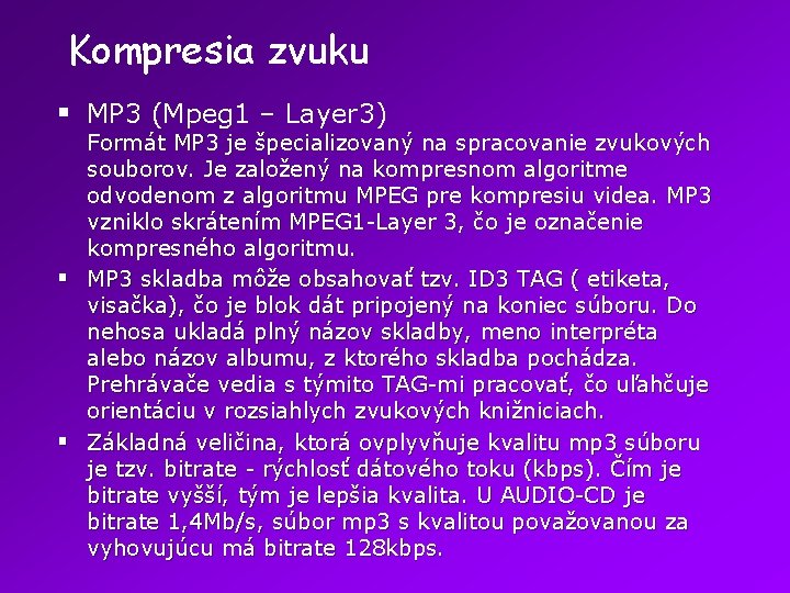 Kompresia zvuku § MP 3 (Mpeg 1 – Layer 3) Formát MP 3 je