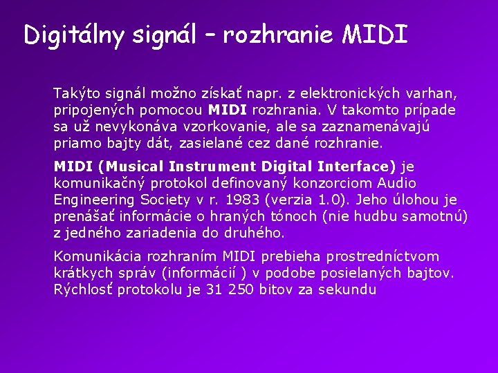 Digitálny signál – rozhranie MIDI Takýto signál možno získať napr. z elektronických varhan, pripojených Digitálny signál – rozhranie MIDI Takýto signál možno získať napr. z elektronických varhan, pripojených
