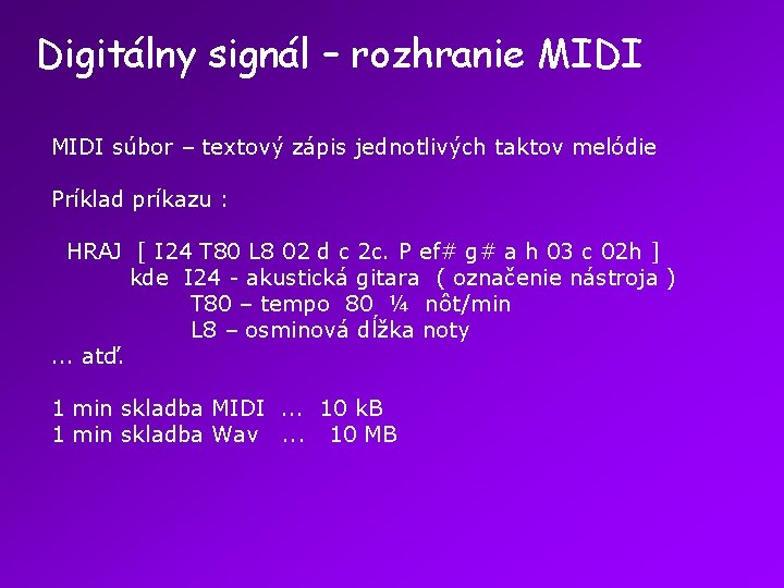 Digitálny signál – rozhranie MIDI súbor – textový zápis jednotlivých taktov melódie Príklad príkazu