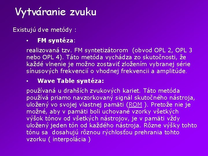 Vytváranie zvuku Existujú dve metódy : • FM syntéza: realizovaná tzv. FM syntetizátorom (obvod