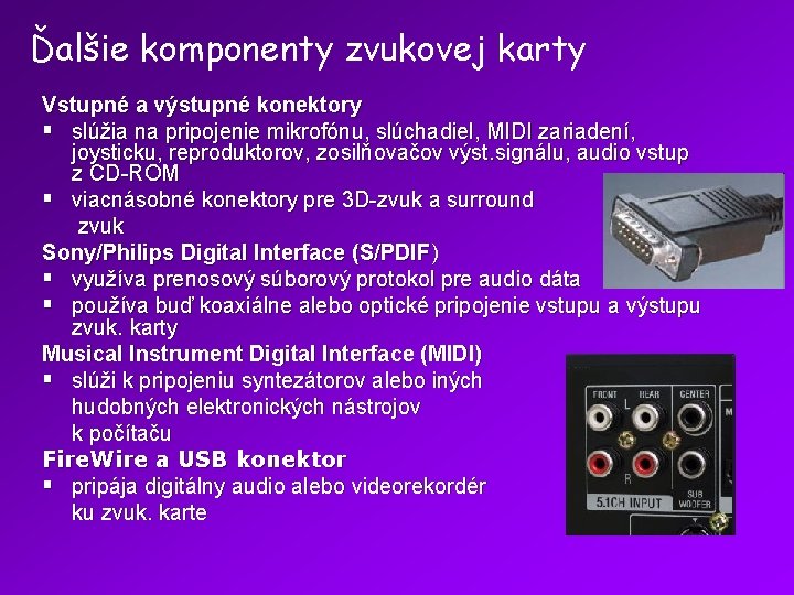 Ďalšie komponenty zvukovej karty Vstupné a výstupné konektory § slúžia na pripojenie mikrofónu, slúchadiel,
