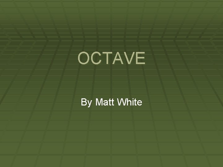 OCTAVE By Matt White 