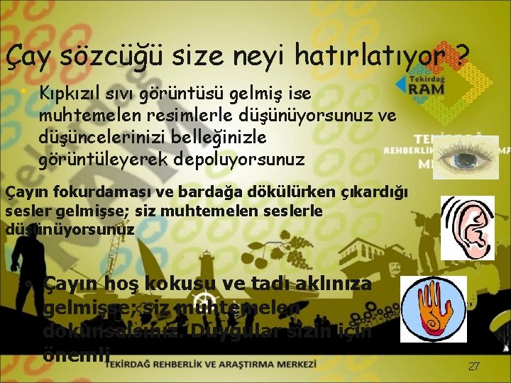 Çay sözcüğü size neyi hatırlatıyor ? • Kıpkızıl sıvı görüntüsü gelmiş ise muhtemelen resimlerle