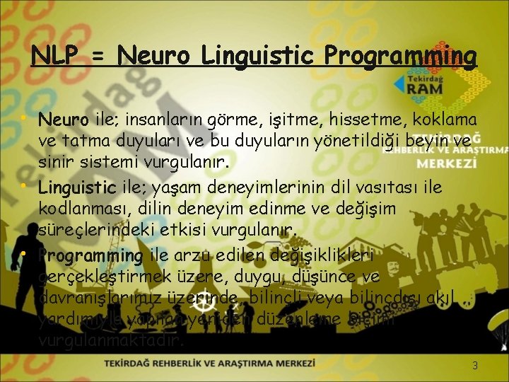 NLP = Neuro Linguistic Programming • Neuro ile; insanların görme, işitme, hissetme, koklama •