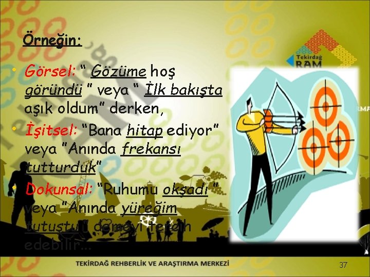 Örneğin; • Görsel: “ Gözüme hoş • • göründü ” veya “ İlk bakışta