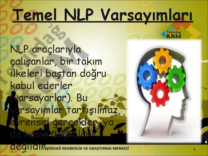 Temel NLP Varsayımları • NLP araçlarıyla çalışanlar, bir takım ilkeleri baştan doğru kabul ederler