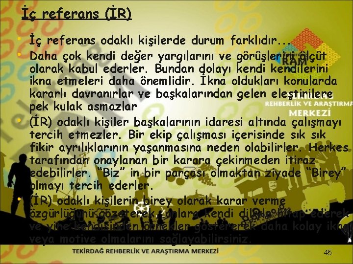 İç referans (İR) • İç referans odaklı kişilerde durum farklıdır. . . • Daha