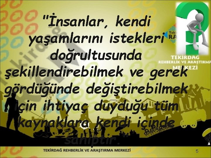 "İnsanlar, kendi yaşamlarını istekleri doğrultusunda şekillendirebilmek ve gerek gördüğünde değiştirebilmek için ihtiyaç duyduğu tüm