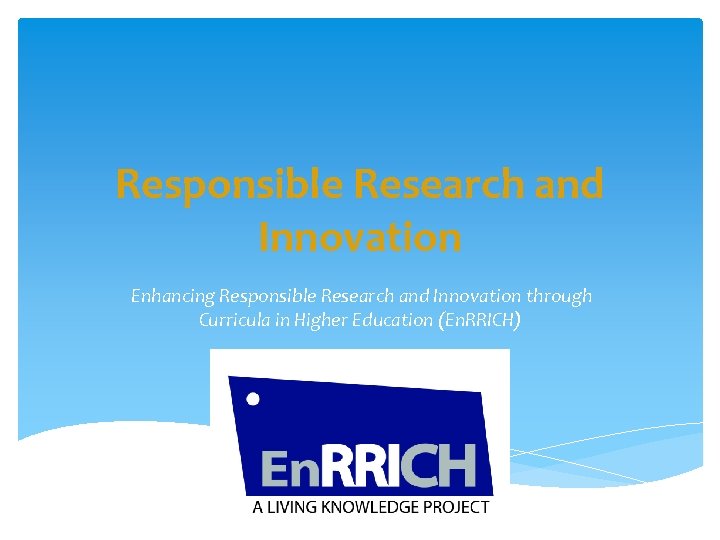 Responsible Research and Innovation Enhancing Responsible Research and Innovation through Curricula in Higher Education