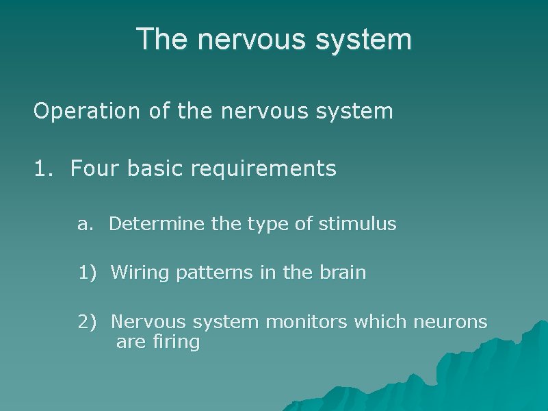 The nervous system Operation of the nervous system 1. Four basic requirements a. Determine