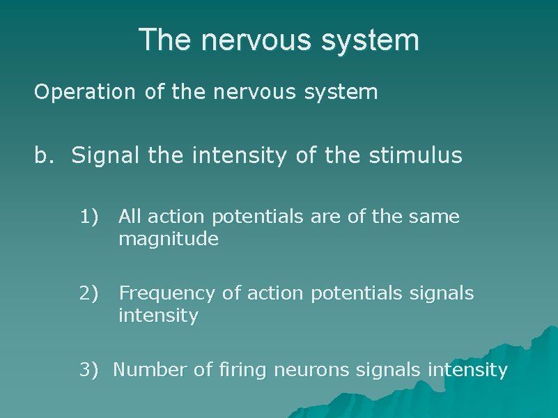 The nervous system Operation of the nervous system b. Signal the intensity of the