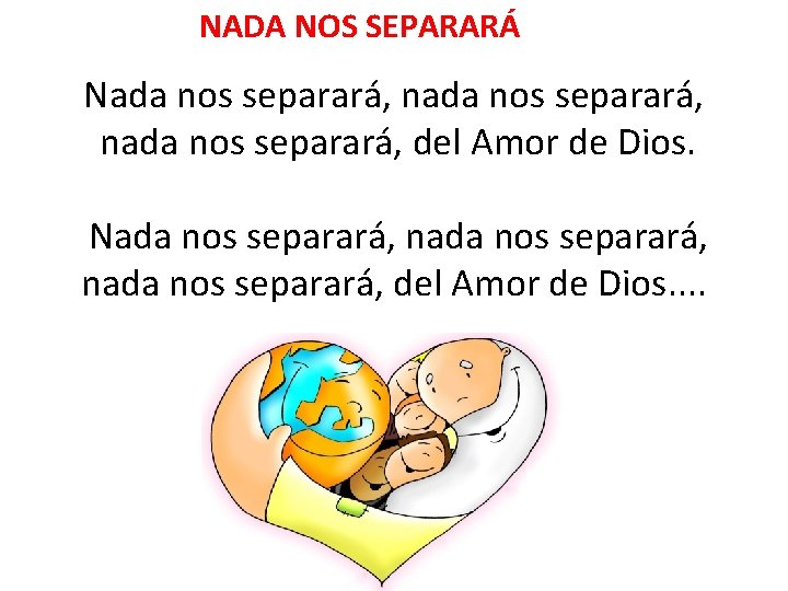 NADA NOS SEPARARÁ Nada nos separará, nada nos separará, del Amor de Dios. .