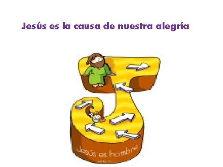 Jesús es la causa de nuestra alegría 