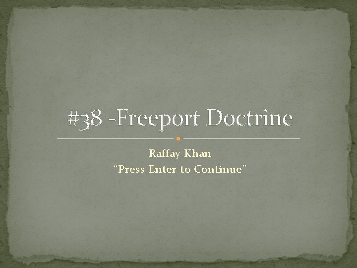 #38 -Freeport Doctrine Raffay Khan “Press Enter to Continue” #38 -Freeport Doctrine Raffay Khan “Press Enter to Continue”
