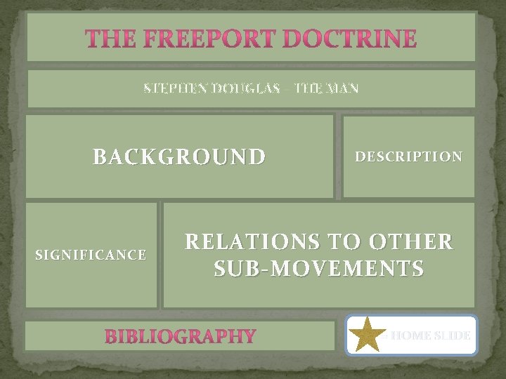 STEPHEN DOUGLAS – THE MAN BACKGROUND SIGNIFICANCE DESCRIPTION RELATIONS TO OTHER SUB-MOVEMENTS = HOME STEPHEN DOUGLAS – THE MAN BACKGROUND SIGNIFICANCE DESCRIPTION RELATIONS TO OTHER SUB-MOVEMENTS = HOME