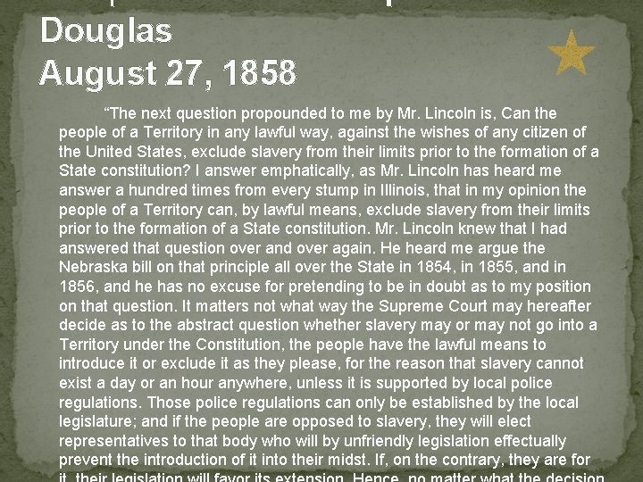 Douglas August 27, 1858 “The next question propounded to me by Mr. Lincoln is, Douglas August 27, 1858 “The next question propounded to me by Mr. Lincoln is,