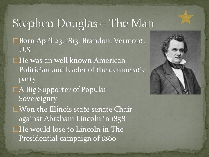 Stephen Douglas – The Man �Born April 23, 1813, Brandon, Vermont, U. S �He Stephen Douglas – The Man �Born April 23, 1813, Brandon, Vermont, U. S �He