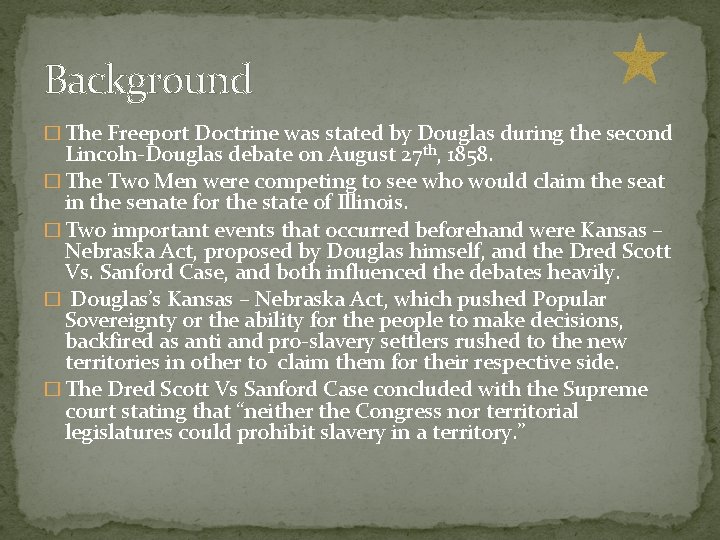 Background � The Freeport Doctrine was stated by Douglas during the second Lincoln-Douglas debate Background � The Freeport Doctrine was stated by Douglas during the second Lincoln-Douglas debate