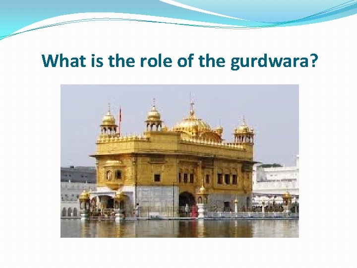 What is the role of the gurdwara? 