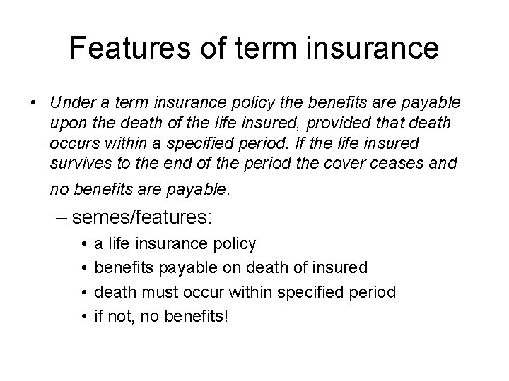 Features of term insurance • Under a term insurance policy the benefits are payable