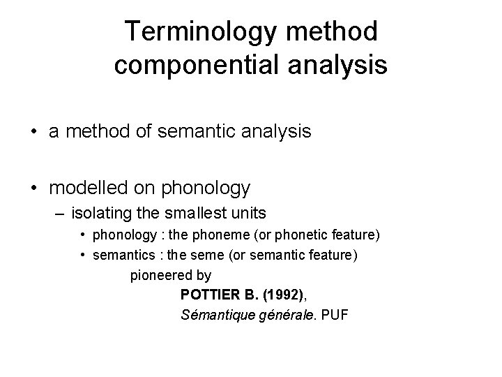 Terminology method componential analysis • a method of semantic analysis • modelled on phonology