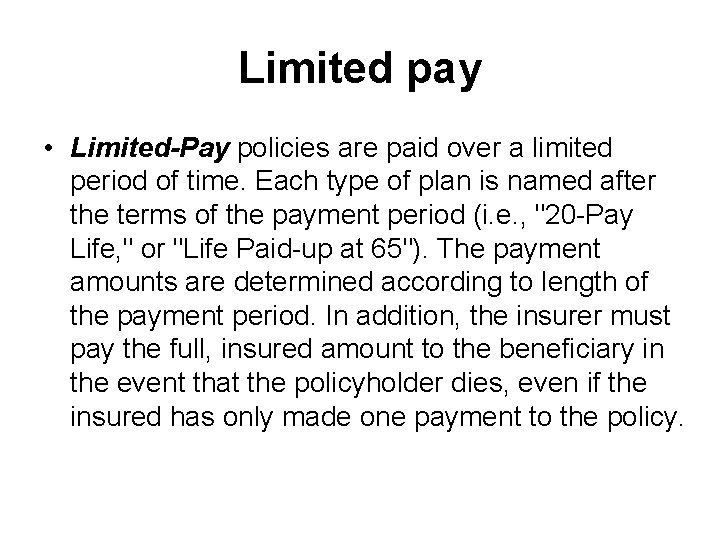 Limited pay • Limited-Pay policies are paid over a limited period of time. Each