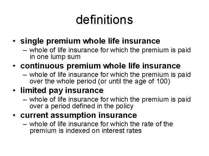 definitions • single premium whole life insurance – whole of life insurance for which