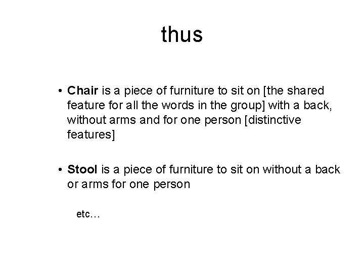 thus • Chair is a piece of furniture to sit on [the shared feature