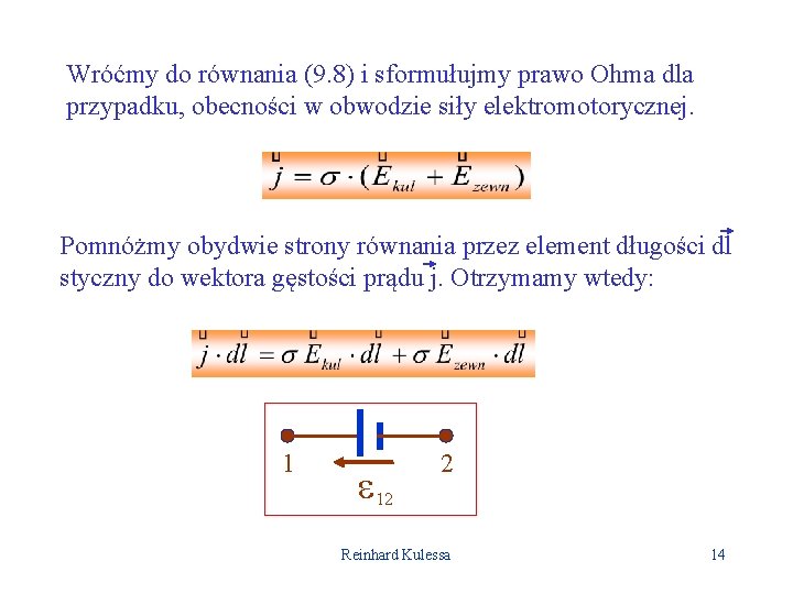 Wróćmy do równania (9. 8) i sformułujmy prawo Ohma dla przypadku, obecności w obwodzie